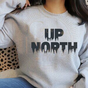 UP NORTH Crewneck Sweatshirt Unisex Sizes S-XL  YOU CHOOSE SIZE